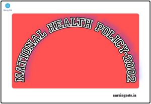 Read more about the article Write a short note about Nationa Health Policy (2002), 3rd Year GNM,Community Health Nursing – II