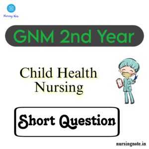 Read more about the article GNM Previous Year Question Paper of Child Health Nursing Short Question and Answer for GNM 2nd Year